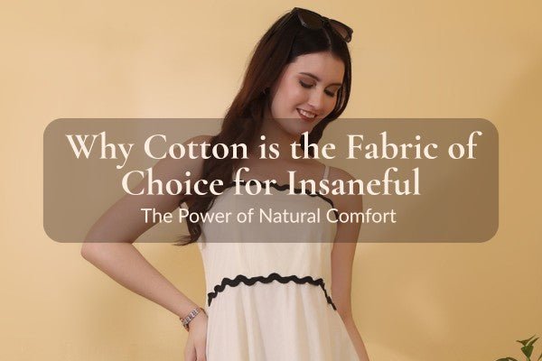 Why Cotton is the Fabric of Choice for Insaneful: The Power of Natural Comfort - Insaneful